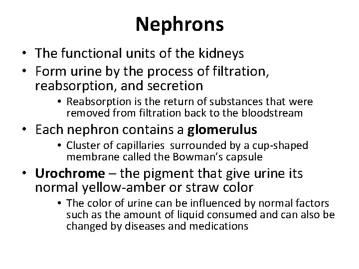 Nephrons • The functional units of the kidneys • Form urine by the process