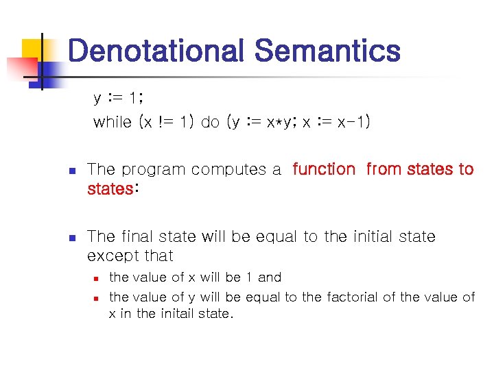 Denotational Semantics y : = 1; while (x != 1) do (y : =