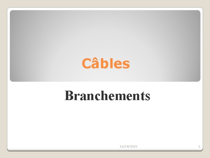 Câbles Branchements 11/24/2020 1 