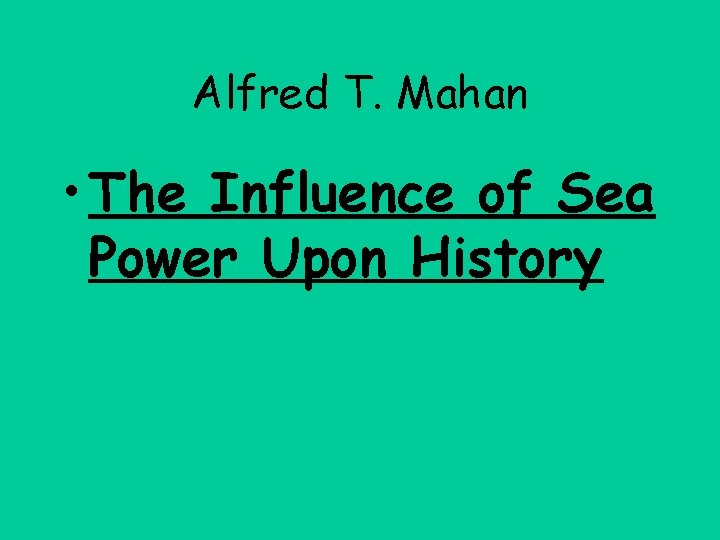 Alfred T. Mahan • The Influence of Sea Power Upon History 