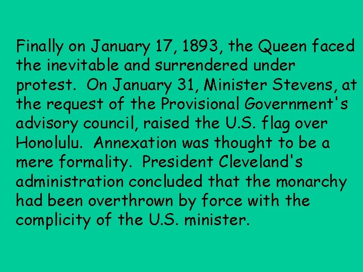 Finally on January 17, 1893, the Queen faced the inevitable and surrendered under protest.