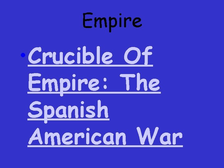 Empire • Crucible Of Empire: The Spanish American War 