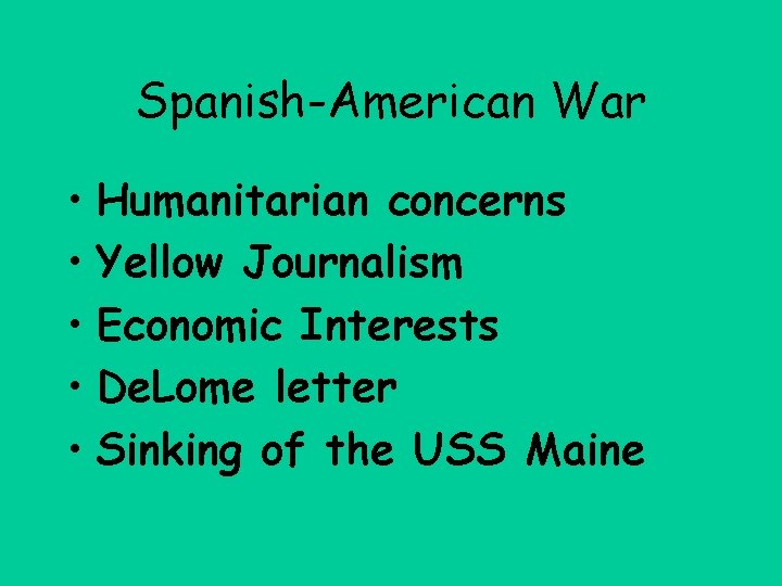 Spanish-American War • Humanitarian concerns • Yellow Journalism • Economic Interests • De. Lome