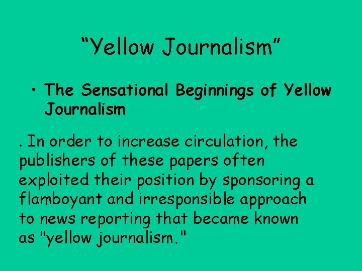 “Yellow Journalism” • The Sensational Beginnings of Yellow Journalism. In order to increase circulation,