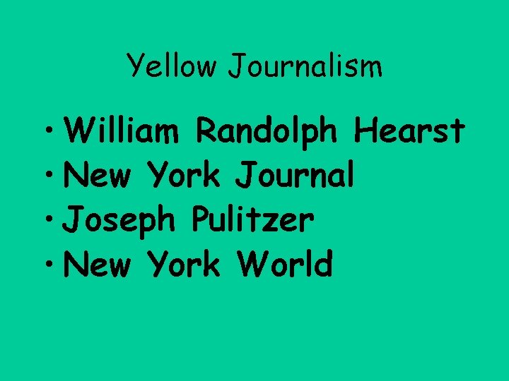 Yellow Journalism • William Randolph Hearst • New York Journal • Joseph Pulitzer •