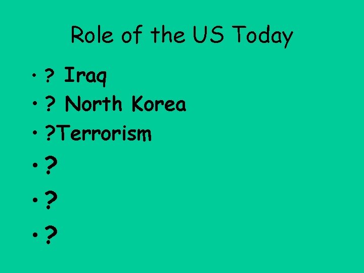 Role of the US Today • ? Iraq • ? North Korea • ?