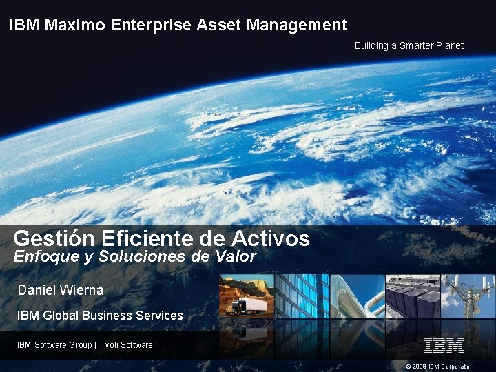 IBM Maximo Enterprise Asset Management Building a Smarter Planet Gestión Eficiente de Activos Enfoque