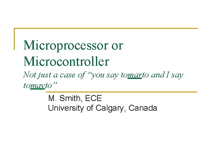 Microprocessor or Microcontroller Not just a case of “you say tomarto and I say