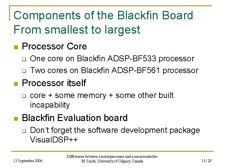 Components of the Blackfin Board From smallest to largest n Processor Core q q