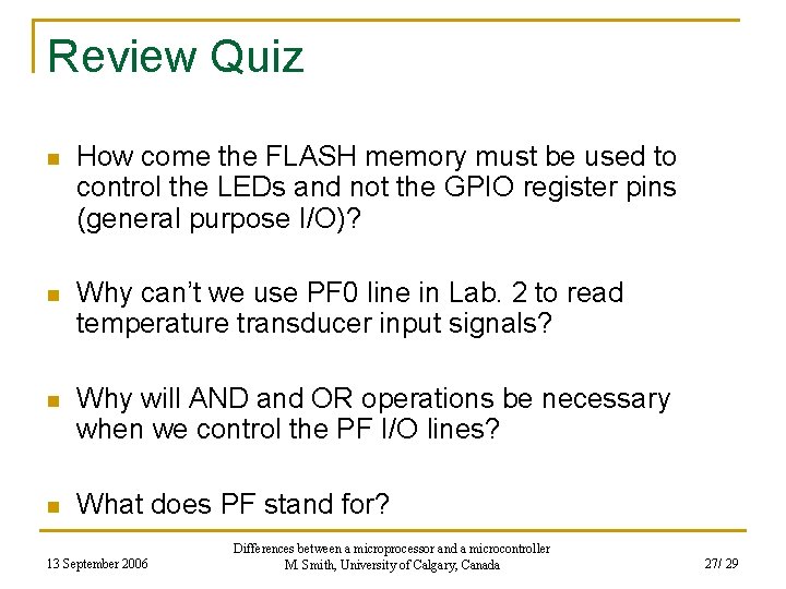 Review Quiz n How come the FLASH memory must be used to control the