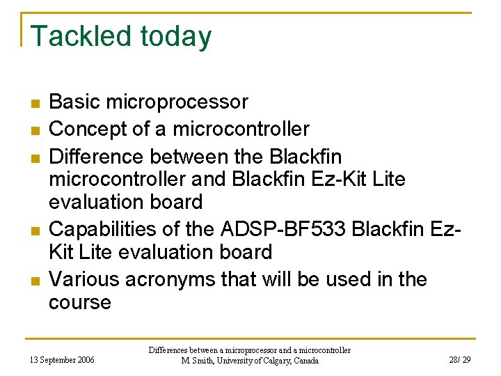 Tackled today n n n Basic microprocessor Concept of a microcontroller Difference between the