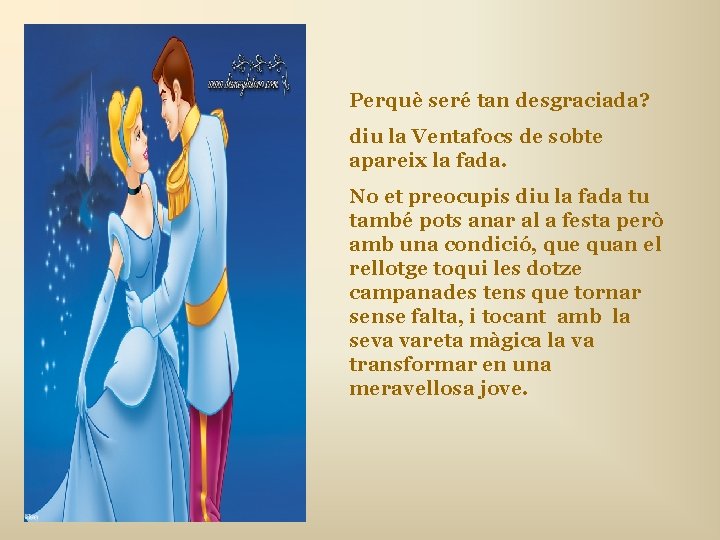 Perquè seré tan desgraciada? diu la Ventafocs de sobte apareix la fada. No et