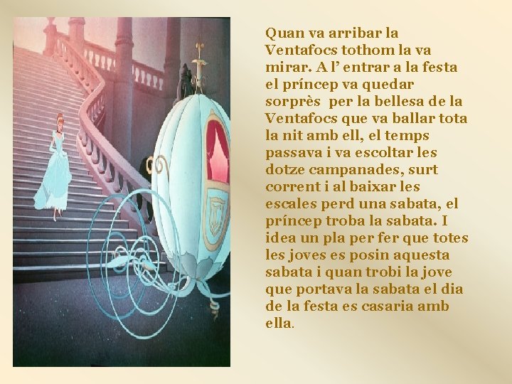 Quan va arribar la Ventafocs tothom la va mirar. A l’ entrar a la