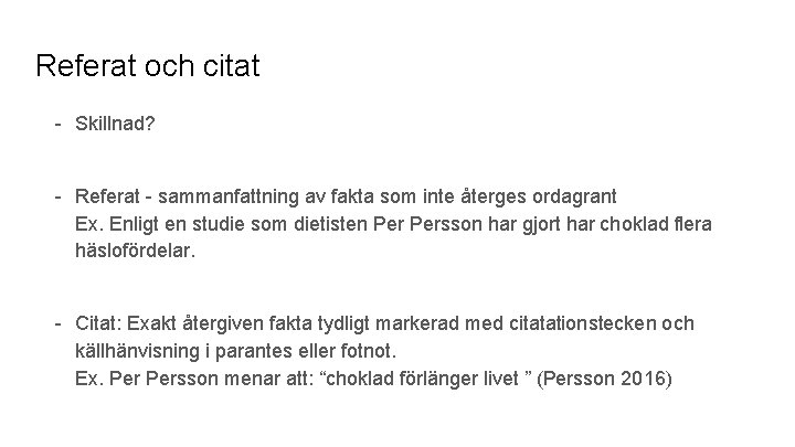 Referat och citat - Skillnad? - Referat - sammanfattning av fakta som inte återges