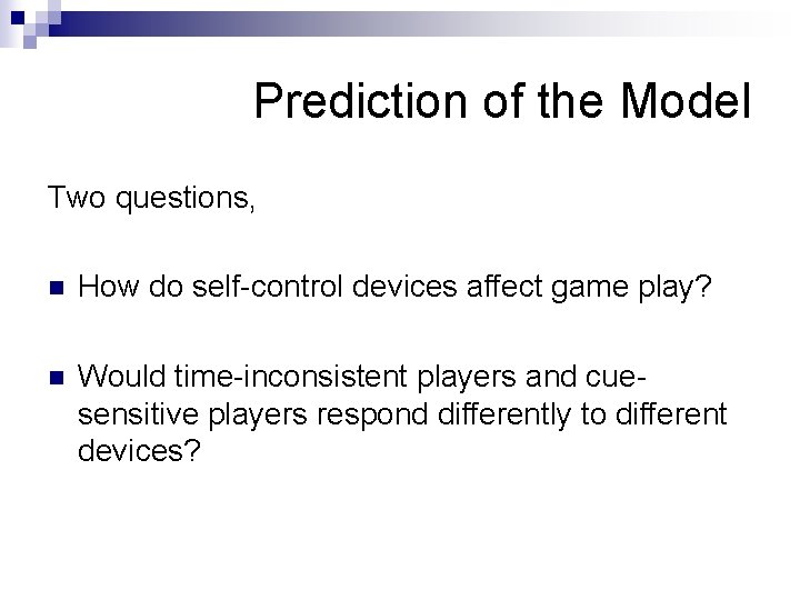 Prediction of the Model Two questions, n How do self-control devices affect game play?