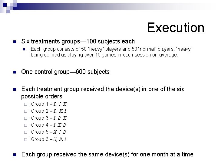 Execution n Six treatments groups— 100 subjects each n Each group consists of 50