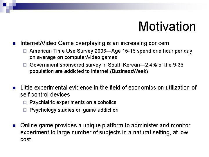 Motivation n Internet/Video Game overplaying is an increasing concern American Time Use Survey 2006—Age