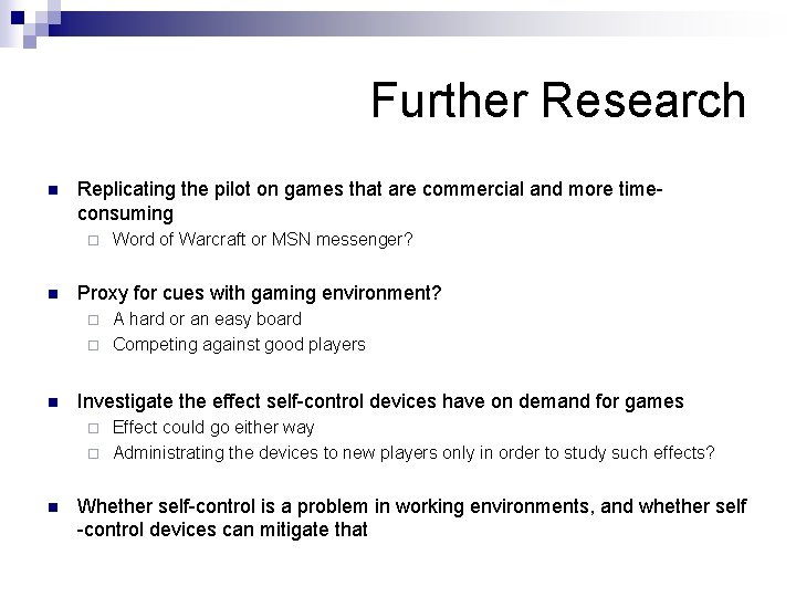 Further Research n Replicating the pilot on games that are commercial and more timeconsuming