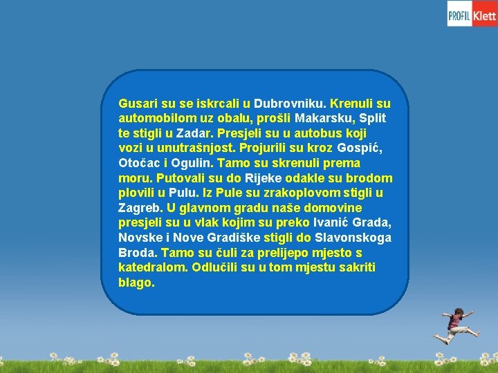 Gusari su se iskrcali u Dubrovniku. Krenuli su automobilom uz obalu, prošli Makarsku, Split