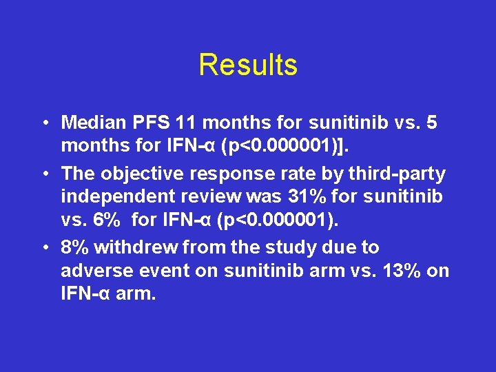 Results • Median PFS 11 months for sunitinib vs. 5 months for IFN-α (p<0.