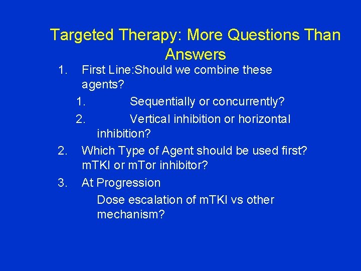 Targeted Therapy: More Questions Than Answers 1. First Line: Should we combine these agents?