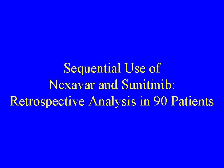 Sequential Use of Nexavar and Sunitinib: Retrospective Analysis in 90 Patients 