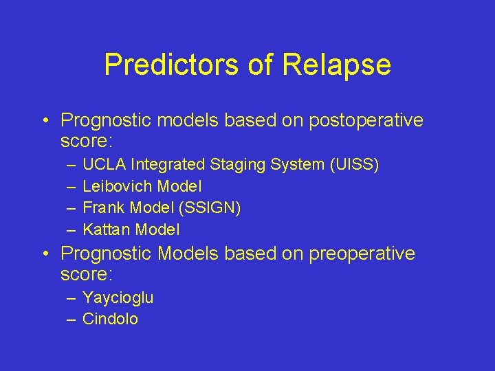 Predictors of Relapse • Prognostic models based on postoperative score: – – UCLA Integrated