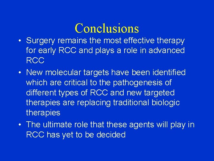 Conclusions • Surgery remains the most effective therapy for early RCC and plays a