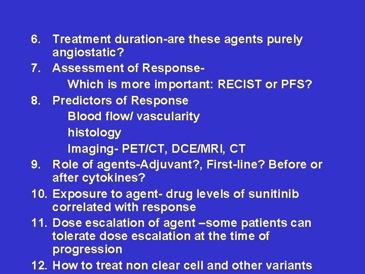 6. Treatment duration-are these agents purely angiostatic? 7. Assessment of Response. Which is more