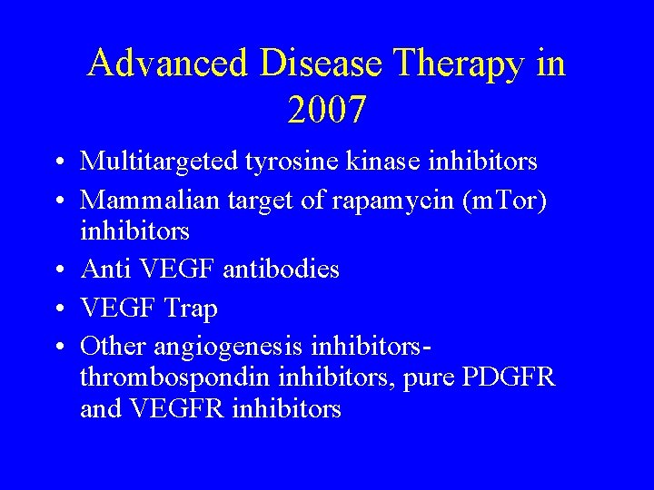 Advanced Disease Therapy in 2007 • Multitargeted tyrosine kinase inhibitors • Mammalian target of