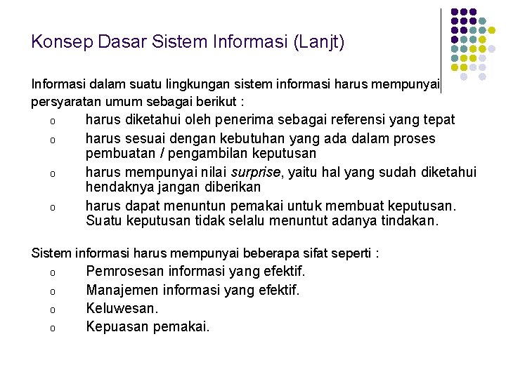 Konsep Dasar Sistem Informasi (Lanjt) Informasi dalam suatu lingkungan sistem informasi harus mempunyai persyaratan