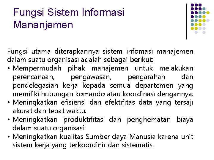 Fungsi Sistem Informasi Mananjemen Fungsi utama diterapkannya sistem infomasi manajemen dalam suatu organisasi adalah