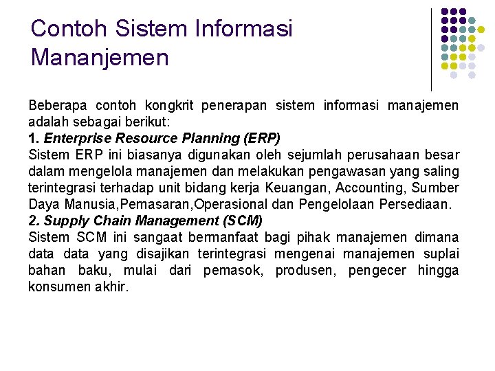 Contoh Sistem Informasi Mananjemen Beberapa contoh kongkrit penerapan sistem informasi manajemen adalah sebagai berikut: