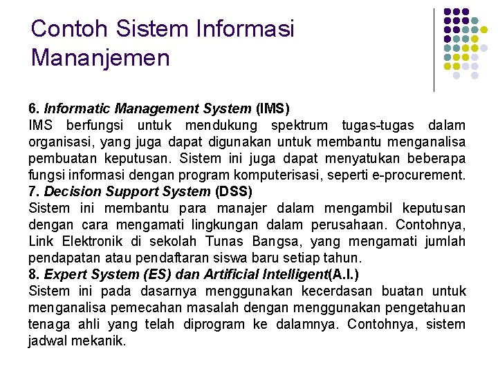 Contoh Sistem Informasi Mananjemen 6. Informatic Management System (IMS) IMS berfungsi untuk mendukung spektrum