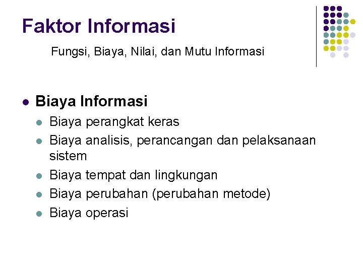 Faktor Informasi Fungsi, Biaya, Nilai, dan Mutu Informasi l Biaya Informasi l l l