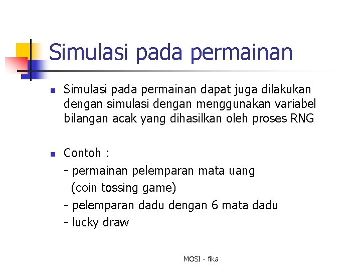 Simulasi pada permainan n n Simulasi pada permainan dapat juga dilakukan dengan simulasi dengan