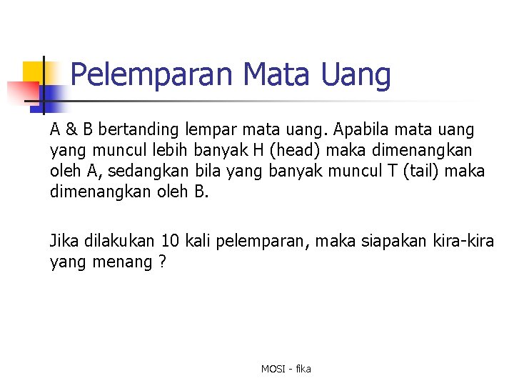 Pelemparan Mata Uang A & B bertanding lempar mata uang. Apabila mata uang yang