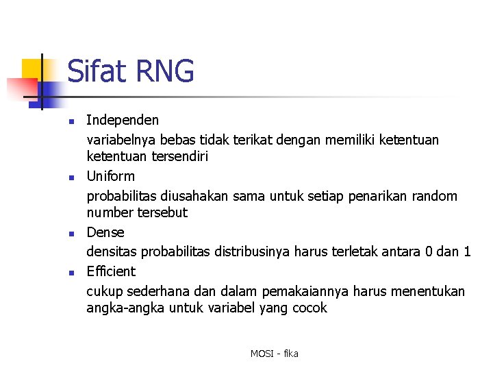 Sifat RNG n n Independen variabelnya bebas tidak terikat dengan memiliki ketentuan tersendiri Uniform