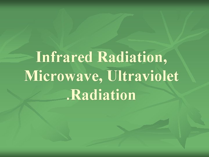 Infrared Radiation, Microwave, Ultraviolet. Radiation 