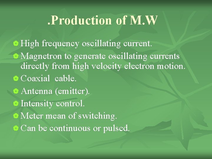 . Production of M. W | High frequency oscillating current. | Magnetron to generate
