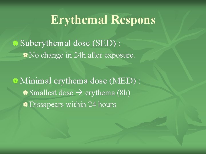 Erythemal Respons | Suberythemal dose (SED) : | No change in 24 h after