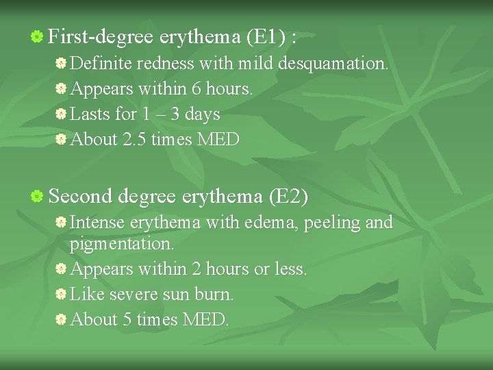 | First-degree erythema (E 1) : | Definite redness with mild desquamation. | Appears