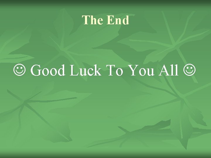 The End Good Luck To You All 