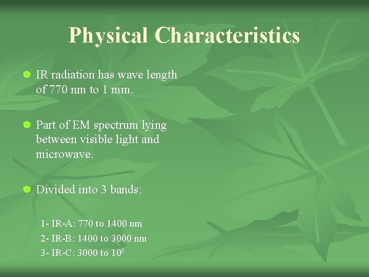 Physical Characteristics | IR radiation has wave length of 770 nm to 1 mm.