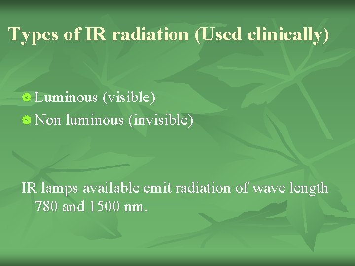 Types of IR radiation (Used clinically) | Luminous (visible) | Non luminous (invisible) IR