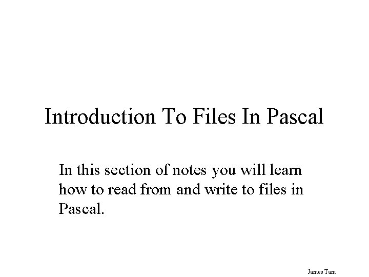 Introduction To Files In Pascal In this section of notes you will learn how