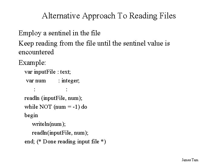 Alternative Approach To Reading Files Employ a sentinel in the file Keep reading from
