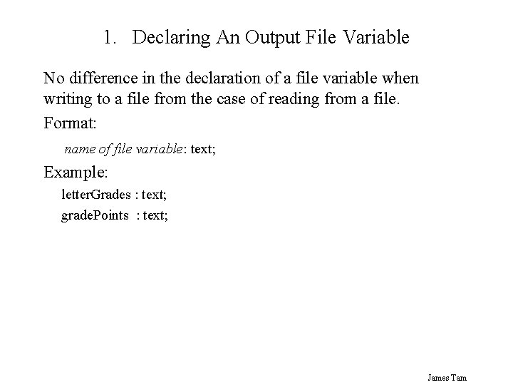 1. Declaring An Output File Variable No difference in the declaration of a file