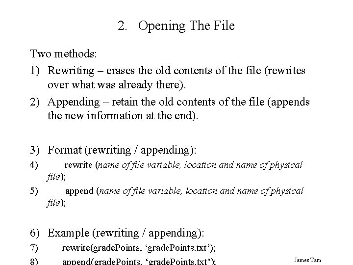 2. Opening The File Two methods: 1) Rewriting – erases the old contents of