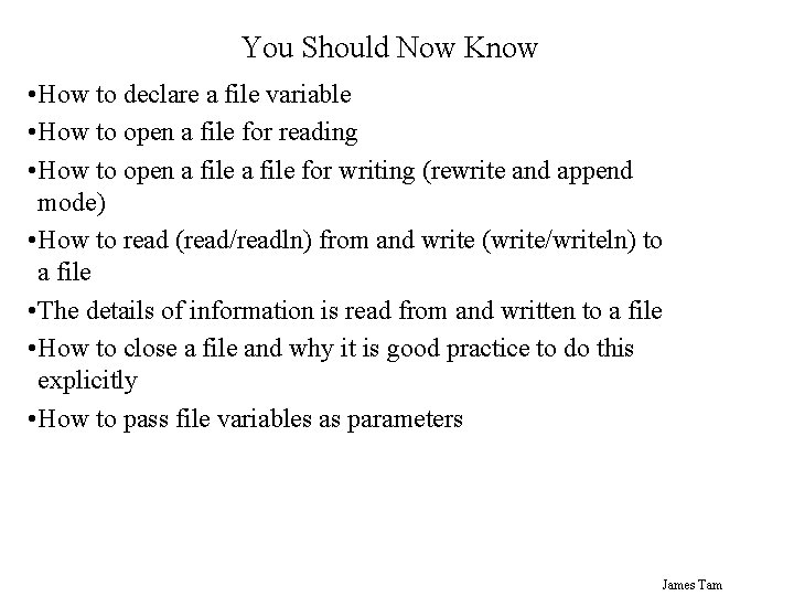You Should Now Know • How to declare a file variable • How to